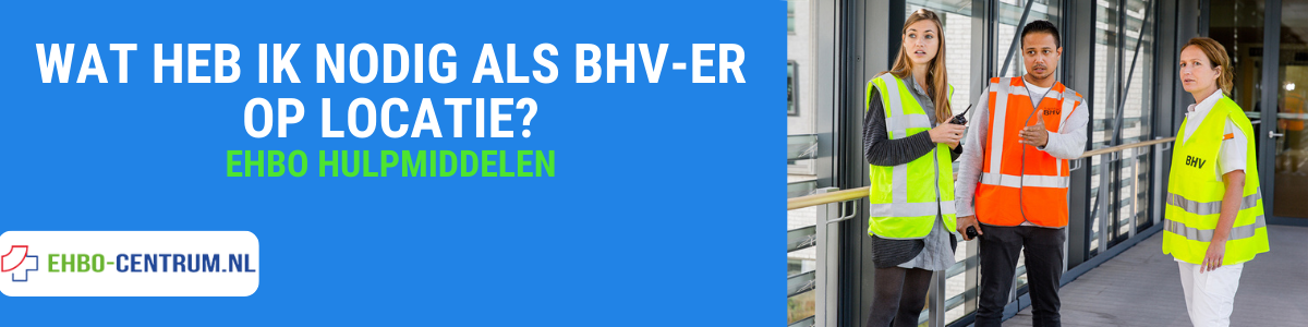 Wat Heb Ik Nodig Als BHV-er Op Locatie? | Multicare-Centrum.nl